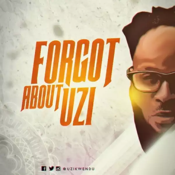 Uzikwendu - Forgot About Uzi